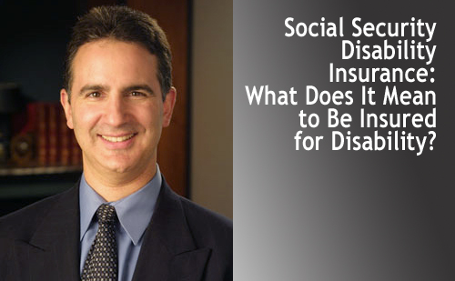 Social Security Disability Insurance: What Does It Mean to Be Insured for Disability?